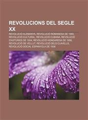 Revolucions del segle XX Revolució Alemanya, Revolució romanesa de 1989, Revolució Cultural, Revolució cubana, Revolució d'Astúries de 1934,123276048X,9781232760481