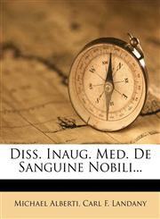 Diss. Inaug. Med. De Sanguine Nobili...,1278241817,9781278241814