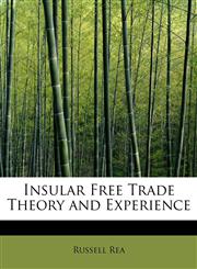 Insular Free Trade Theory and Experience,1115026291,9781115026291