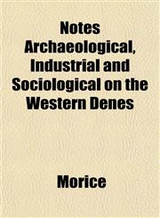 Notes Archaeological, Industrial and Sociological on the Western Dénés,1151757349,9781151757340