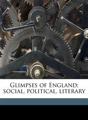Glimpses of England; social, political, literary,1176421166,9781176421165