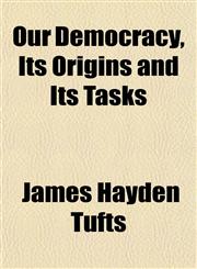 Our Democracy, Its Origins and Its Tasks,1151845477,9781151845474
