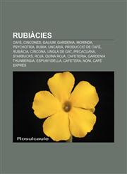 Rubiàcies Cafè, Cincones, Galium, Gardenia, Morinda, Psychotria, Rubia, Uncaria, Producció de cafè, Rubiàcia, Cincona, Ungla de gat,1232734845,9781232734840