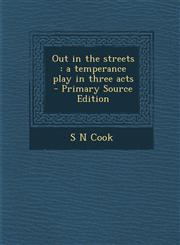 Out in the Streets A Temperance Play in Three Acts - Primary Source Edition,1293499323,9781293499320