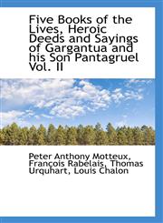 Five Books of the Lives, Heroic Deeds and Sayings of Gargantua and his Son Pantagruel Vol. II,1115548360,9781115548366