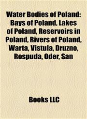 Water Bodies of Poland Bays of Poland, Lakes of Poland, Reservoirs in Poland, Rivers of Poland, Warta, Vistula, Drużno, Rospuda, Oder, San,1158190808,9781158190805
