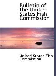 Bulletin of the United States Fish Commission,1140013777,9781140013778