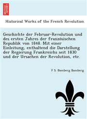 Geschichte der Februar-Revolution und des ersten Jahres der französischen Republik von 1848. Mit einer Einleitung, enthaltend die Darstellung der Regierung Frankreichs seit 1830 und der Ursachen der Revolution, etc.,1241764379,9781241764371