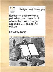 Essays on public worship, patriotism, and projects of reformation. With a large appendix. ... The second edition.,1170546072,9781170546079