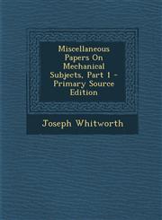 Miscellaneous Papers on Mechanical Subjects, Part 1 - Primary Source Edition,1295294680,9781295294688