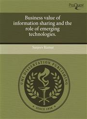 Business value of information sharing and the role of emerging technologies.,124366083X,9781243660831