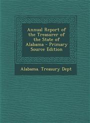 Annual Report of the Treasurer of the State of Alabama - Primary Source Edition,129314276X,9781293142769