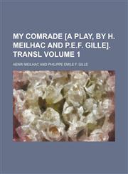 My comrade [a play, by H. Meilhac and P.E.F. Gille]. Transl Volume 1,1458856275,9781458856272