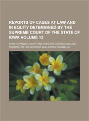Reports of Cases at Law and in Equity Determined by the Supreme Court of the State of Iowa Volume 12,1234271621,9781234271626