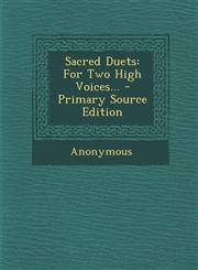 Sacred Duets For Two High Voices... - Primary Source Edition,1295377020,9781295377022