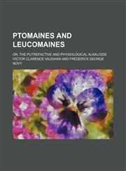 Ptomaines and Leucomaines; Or, the Putrefactive and Physiological Alkaloids,115124189X,9781151241894