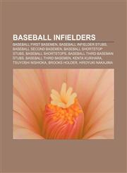 Baseball infielders Baseball first basemen, Baseball infielder stubs, Baseball second basemen, Baseball shortstop stubs, Baseball shortstops,1157180620,9781157180623