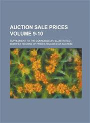 Auction sale prices; Supplement to The Connoisseur; illustrated monthly record of prices realized at auction Volume 9-10,123683562X,9781236835628