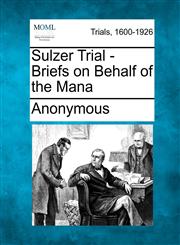 Sulzer Trial - Briefs on Behalf of the Mana,1275100538,9781275100534
