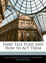 Fairy Tale Plays and How to Act Them,1144419786,9781144419781