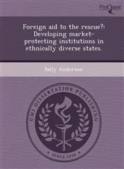 Foreign aid to the rescue? Developing market-protecting institutions in ethnically diverse states.,124903518X,9781249035183