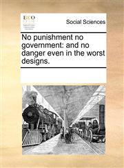 No punishment no government and no danger even in the worst designs.,1170069703,9781170069707