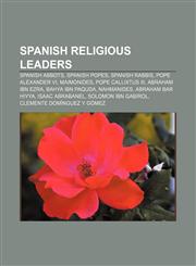 Spanish religious leaders Spanish abbots, Spanish popes, Spanish rabbis, Pope Alexander VI, Maimonides, Pope Callixtus III, Abraham ibn Ezra,1157945449,9781157945444