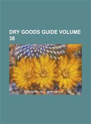 Dry Goods Guide Volume 38,1234128861,9781234128869