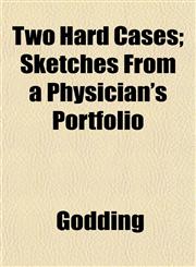 Two Hard Cases; Sketches From a Physician's Portfolio,1153194988,9781153194983