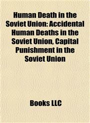 Human Death in the Soviet Union Accidental Human Deaths in the Soviet Union, Capital Punishment in the Soviet Union,1158024258,9781158024254