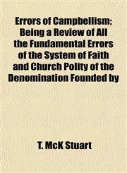 Errors of Campbellism; Being a Review of All the Fundamental Errors of the System of Faith and Church Polity of the Denomination Founded by,1152528734,9781152528734
