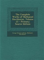 Complete Works of Nathaniel Hawthorne, Volume 23,1289747415,9781289747411