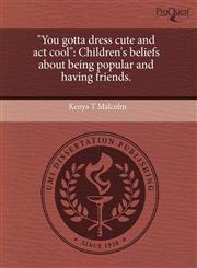 "You gotta dress cute and act cool" Children's beliefs about being popular and having friends.,124408199X,9781244081994