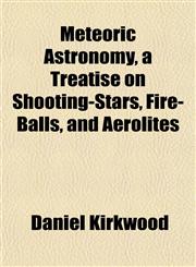 Meteoric Astronomy, a Treatise on Shooting-Stars, Fire-Balls, and Aerolites,1151742171,9781151742179
