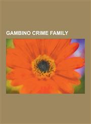Gambino Crime Family John Gotti, Carlo Gambino, Paul Castellano, Sammy Gravano, Roy Demeo, Angelo Ruggiero, Dominick Montiglio, Michael Deb,1230570241,9781230570242