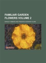 Familiar garden flowers Volume 2,1236502760,9781236502766