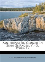 Xanthippus Ein Gedicht In Zehn Gesängen. Vi - X, Volume 2,1174550341,9781174550348