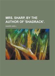 Mrs. Sharp, by the Author of 'Shadrack'.,1150575972,9781150575976