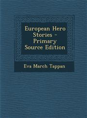 European Hero Stories - Primary Source Edition,129539247X,9781295392476