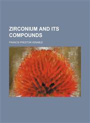 Zirconium and Its Compounds,1151264113,9781151264114