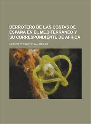 Derrotero de Las Costas de Espana En El Mediterraneo y Su Correspondiente de Africa,1234630036,9781234630034