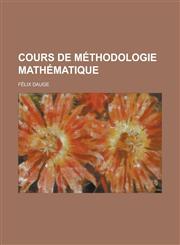Cours de Methodologie Mathematique,1234553031,9781234553036