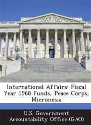 International Affairs Fiscal Year 1968 Funds, Peace Corps, Micronesia,1287228720,9781287228721