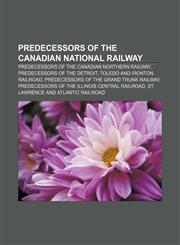 Predecessors of the Canadian National Railway Predecessors of the Canadian Northern Railway, Predecessors of the Detroit,1156688817,9781156688816