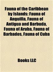 Fauna of the Caribbean by Islands Fauna of Anguilla, Fauna of Antigua and Barbuda, Fauna of Aruba, Fauna of Barbados, Fauna of Cuba,1157830323,9781157830320