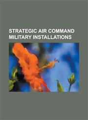 Strategic Air Command Military Installations Vandenberg Air Force Base, Eighth Air Force, Nellis Air Force Base, Loring Air Force Base, Macdill Air F,1156140439,9781156140437