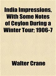 India Impressions, With Some Notes of Ceylon During a Winter Tour; 1906-7,1152335030,9781152335035