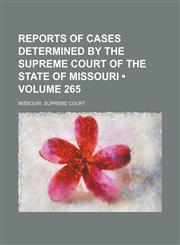 Reports of Cases Determined by the Supreme Court of the State of Missouri (Volume 265),1235644898,9781235644894