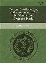 Design, Construction, and Assessment of a Self-Sustaining Drainage Ditch.,1249087864,9781249087861