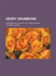 Henry Drummond; A Biographical Sketch, With Bibliography,1151086029,9781151086020